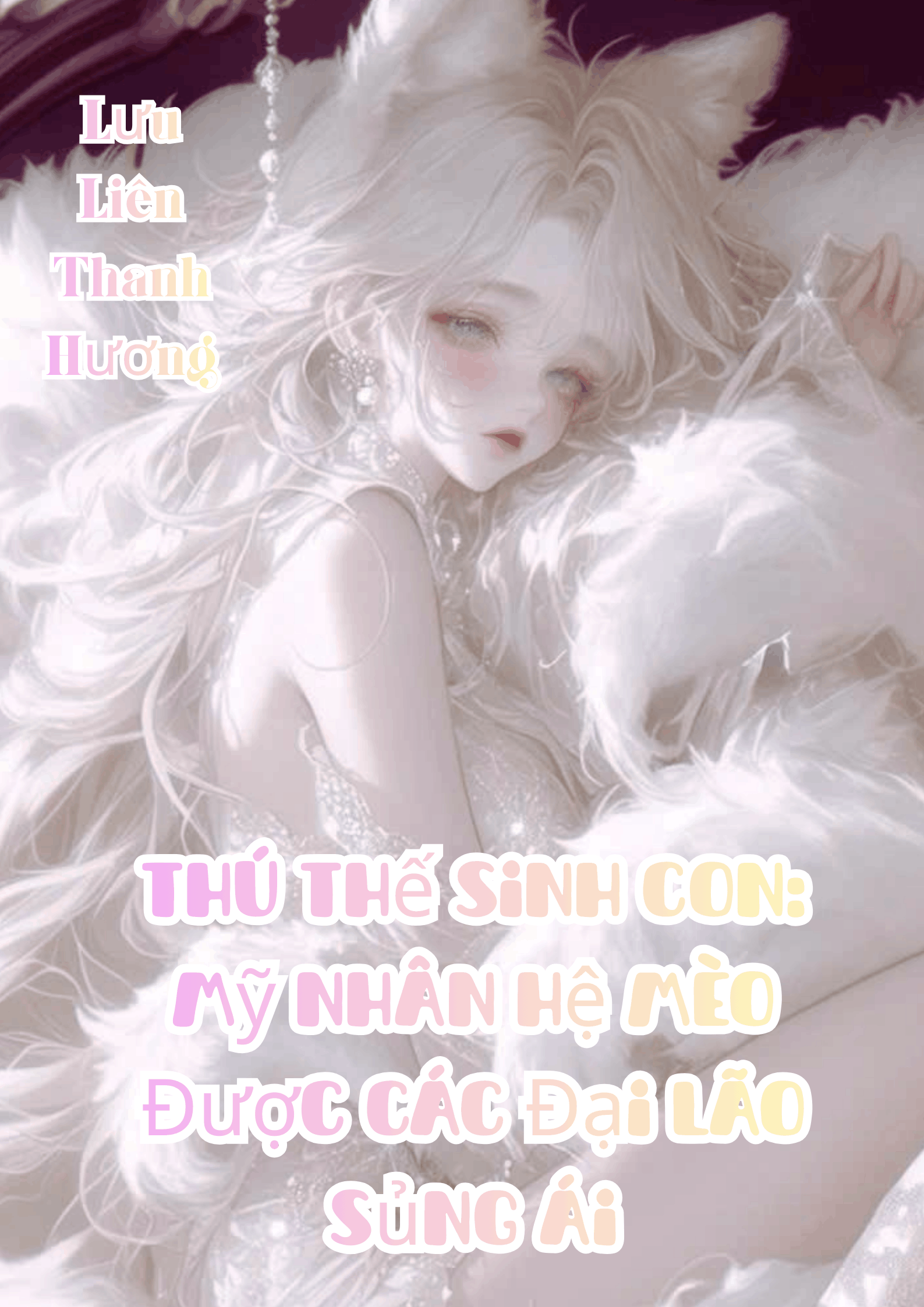 (NP) Thú Thế Sinh Con: Mỹ Nhân Hệ Mèo Được Các Đại Lão Sủng Ái